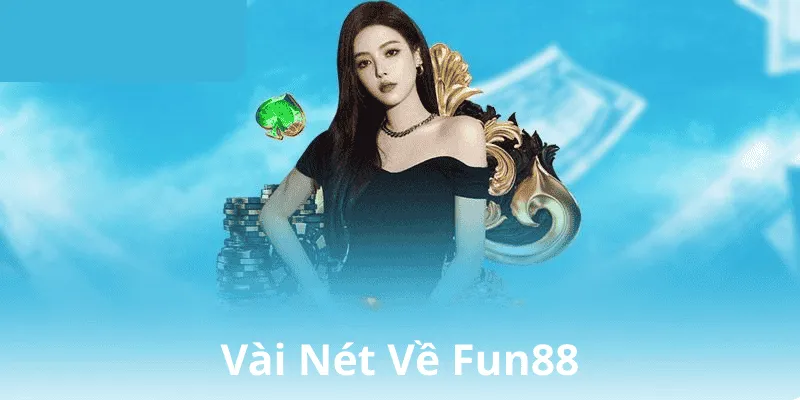Đôi nét về thương hiệu giải trí Fun88