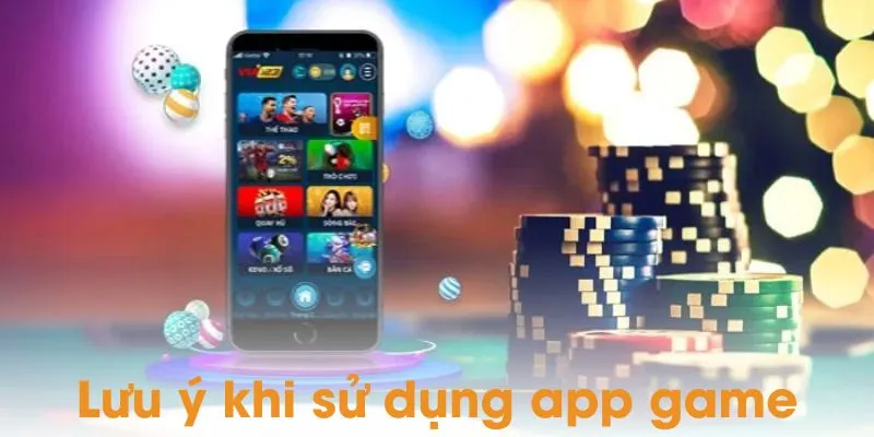 Những lưu ý cần chú ý khi tải app game