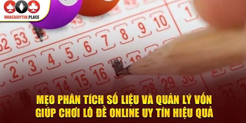 Mẹo phân tích số liệu và quản lý vốn giúp chơi lô đề online uy tín hiệu quả.